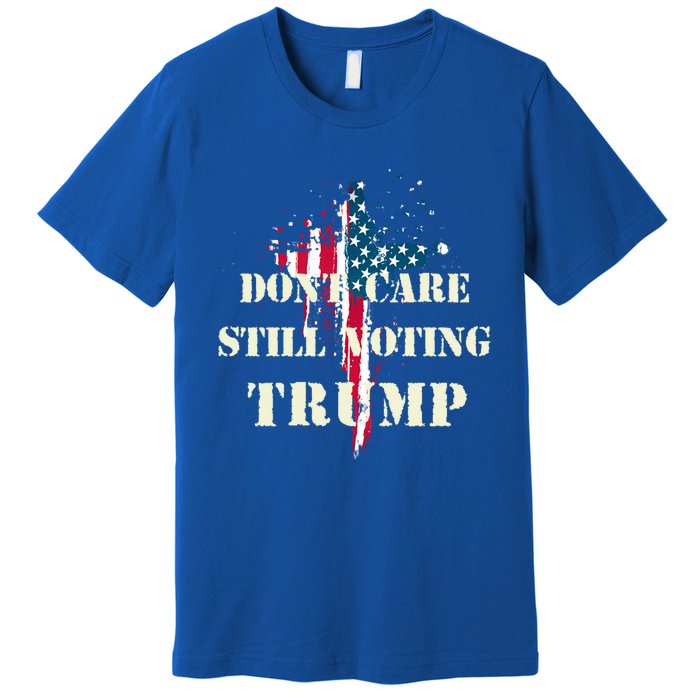 DonT Care Still Voting Trump Patriotic American Flag Cross Gift Premium T-Shirt