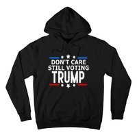 Dont Care Still Voting Trump Patriotic American Flag Hoodie