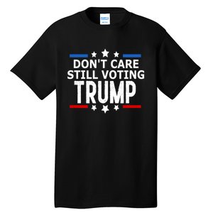 Dont Care Still Voting Trump Patriotic American Flag Tall T-Shirt