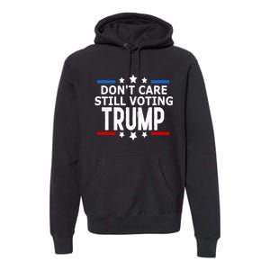 Dont Care Still Voting Trump Patriotic American Flag Premium Hoodie