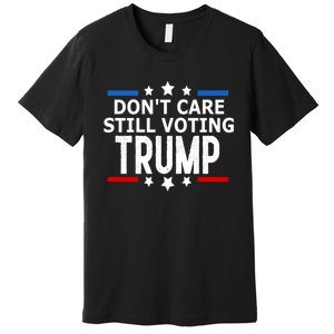 Dont Care Still Voting Trump Patriotic American Flag Premium T-Shirt