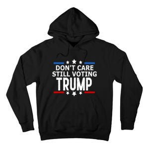 Dont Care Still Voting Trump Patriotic American Flag Tall Hoodie