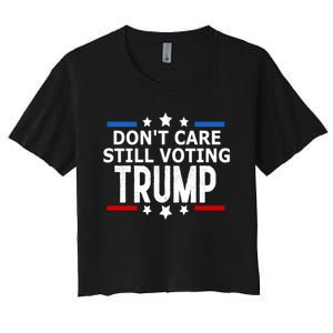 Dont Care Still Voting Trump Patriotic American Flag Women's Crop Top Tee