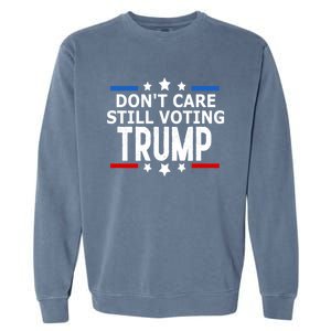 Dont Care Still Voting Trump Patriotic American Flag Garment-Dyed Sweatshirt