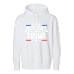 Dont Care Still Voting Trump Patriotic American Flag Garment-Dyed Fleece Hoodie