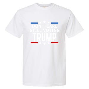 Dont Care Still Voting Trump Patriotic American Flag Garment-Dyed Heavyweight T-Shirt