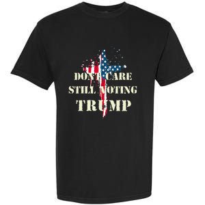 DonT Care Still Voting Trump Patriotic American Flag Garment-Dyed Heavyweight T-Shirt