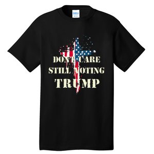 DonT Care Still Voting Trump Patriotic American Flag Tall T-Shirt