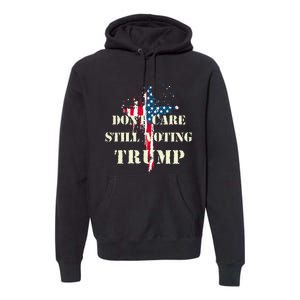 DonT Care Still Voting Trump Patriotic American Flag Premium Hoodie