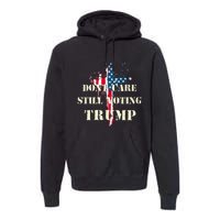 DonT Care Still Voting Trump Patriotic American Flag Premium Hoodie