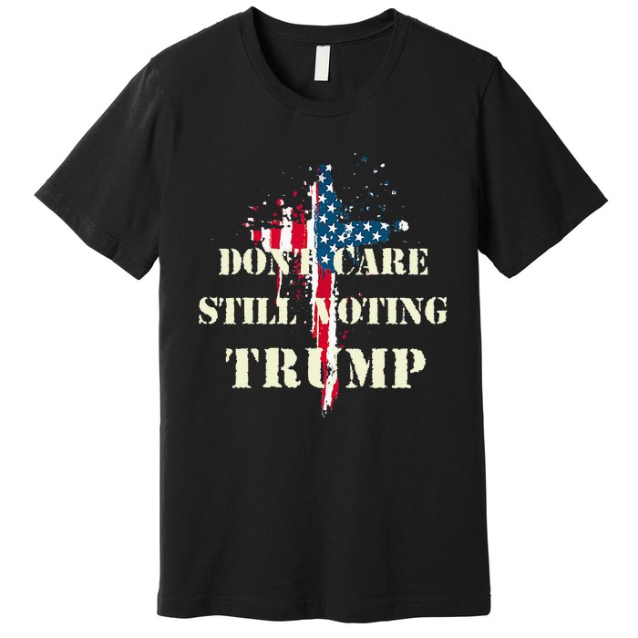 DonT Care Still Voting Trump Patriotic American Flag Premium T-Shirt