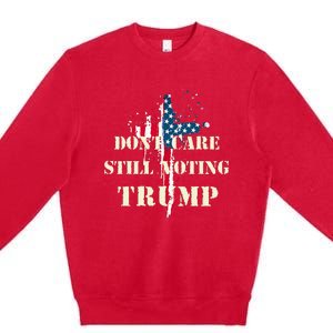 DonT Care Still Voting Trump Patriotic American Flag Premium Crewneck Sweatshirt