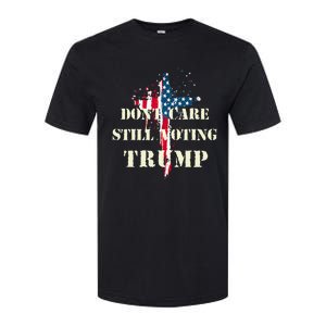 DonT Care Still Voting Trump Patriotic American Flag Softstyle CVC T-Shirt