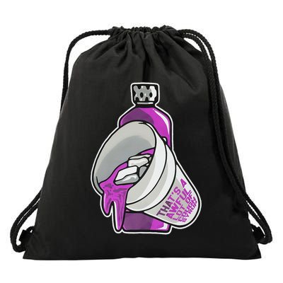 Double Cup That’s A Awful Lot Of Cough Syrup Drawstring Bag