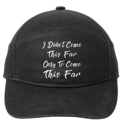 Didn't Come This Far Only To Come This Far 7-Panel Snapback Hat