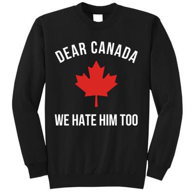 Dear Canada We Hate Him Too Sweatshirt