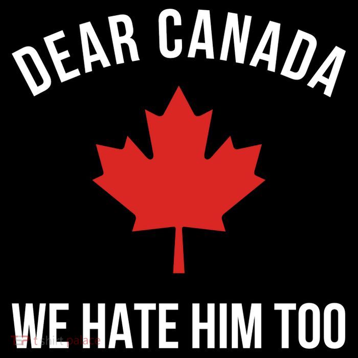 Dear Canada We Hate Him Too T-Shirt