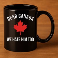 Dear Canada We Hate Him Too 11oz C Handle Ceramic Mug