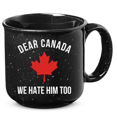 Dear Canada We Hate Him Too 15oz Campfire Ceramic Mug