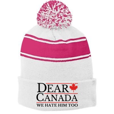Dear Canada We Hate Him Too Stripe Pom Pom Beanie