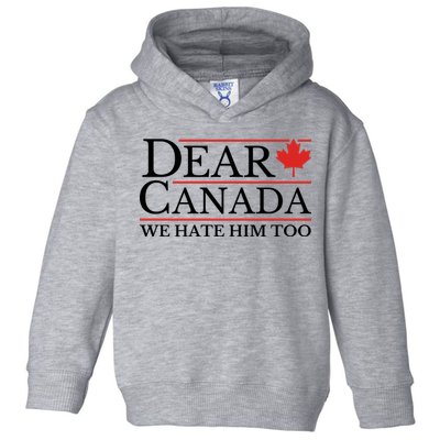 Dear Canada We Hate Him Too Toddler Hoodie