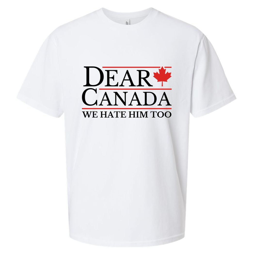 Dear Canada We Hate Him Too Sueded Cloud Jersey T-Shirt