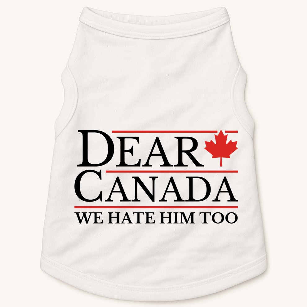 Dear Canada We Hate Him Too Doggie Tank