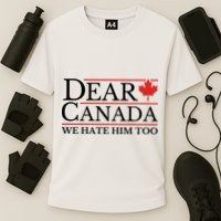 Dear Canada We Hate Him Too Cooling Performance Crew T-Shirt