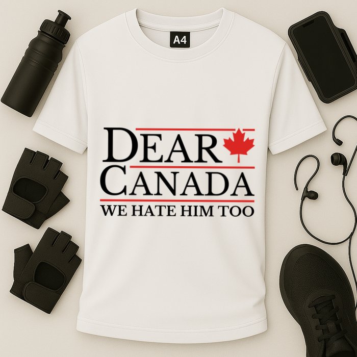 Dear Canada We Hate Him Too Cooling Performance Crew T-Shirt