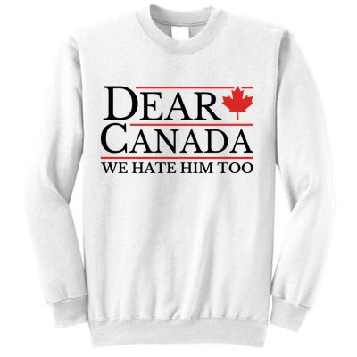 Dear Canada We Hate Him Too Sweatshirt