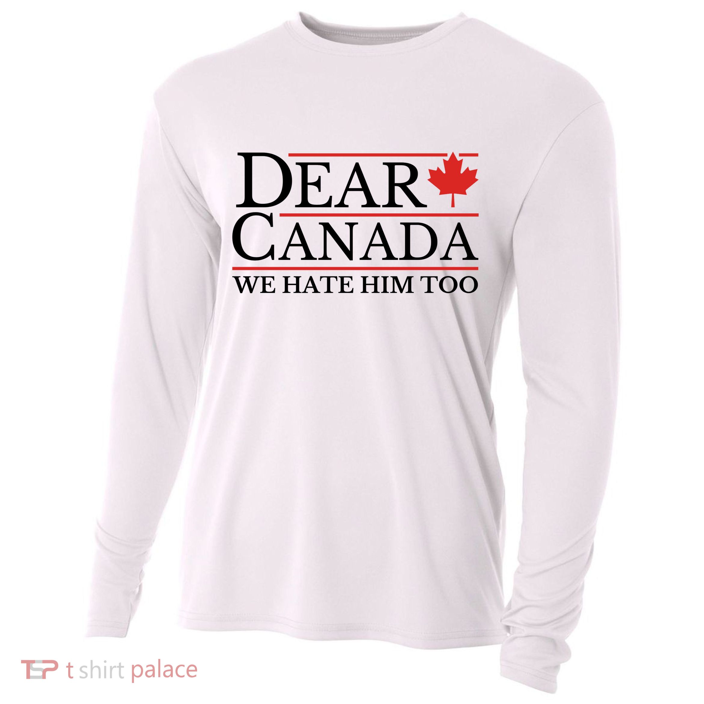 Dear Canada We Hate Him Too Cooling Performance Long Sleeve Crew