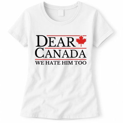 Dear Canada We Hate Him Too Womens T-Shirt