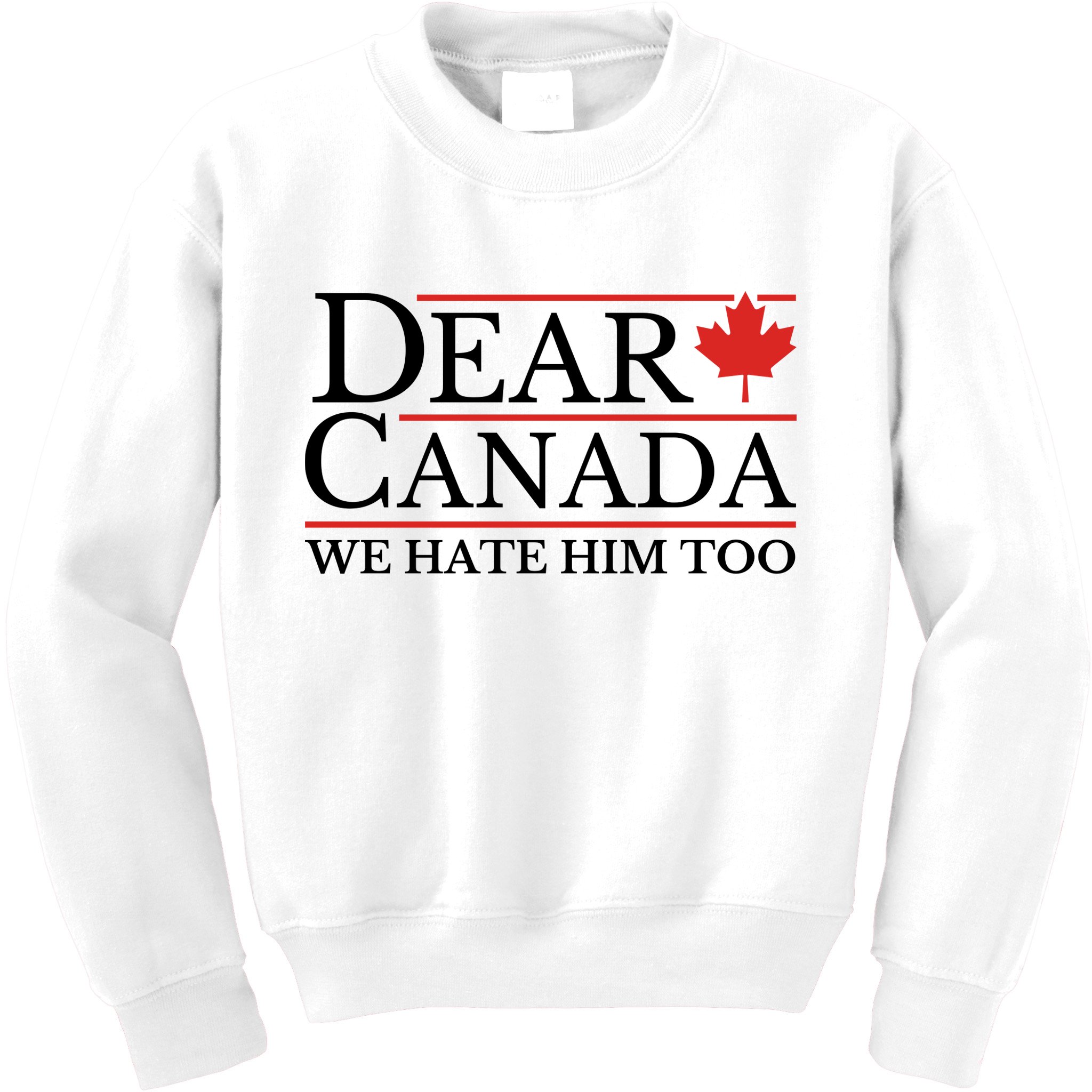 Dear Canada We Hate Him Too Kids Sweatshirt