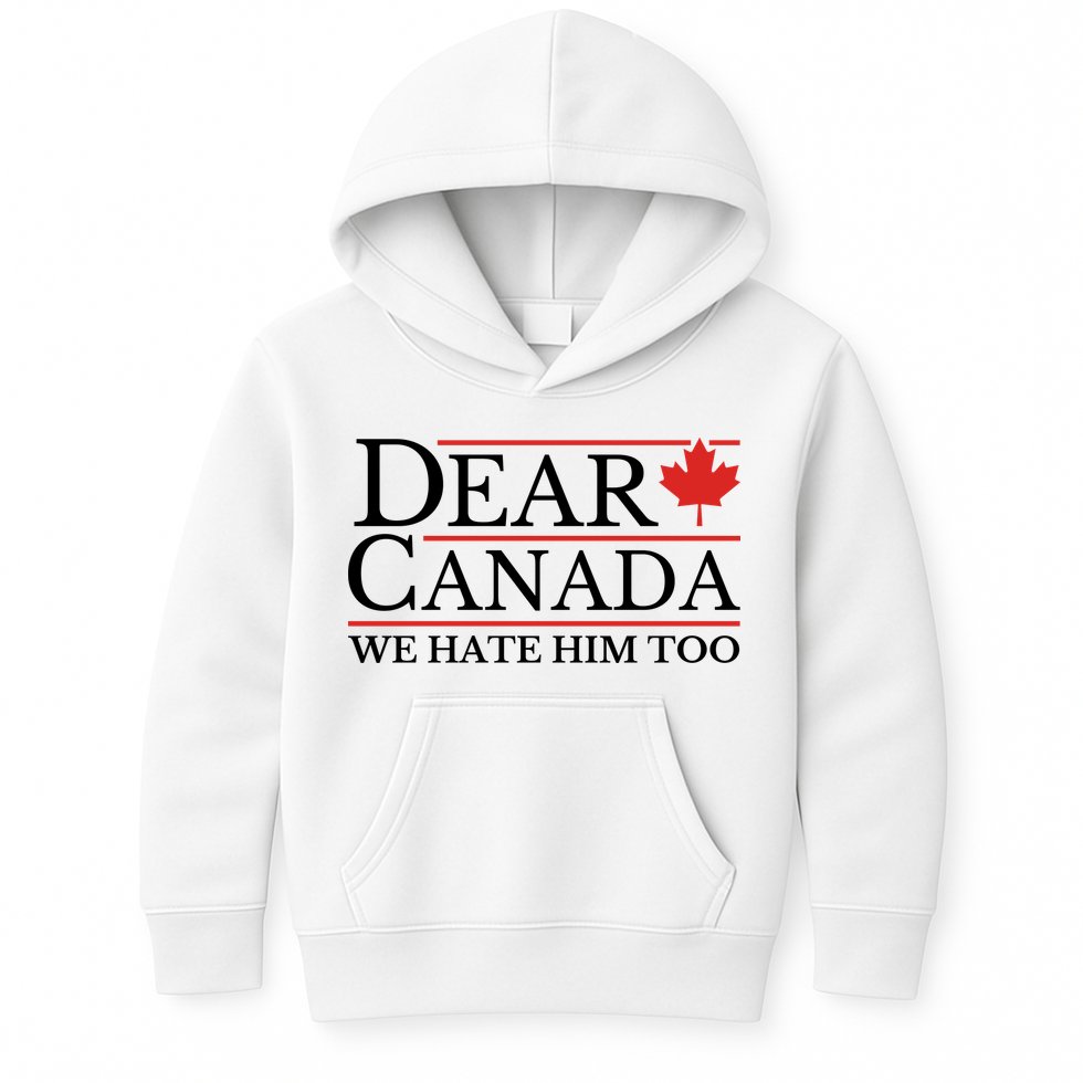 Dear Canada We Hate Him Too Kids Hoodie