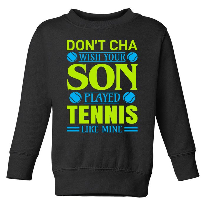 Don't Cha Wish Your Son Played Tennis Like Mine Toddler Sweatshirt