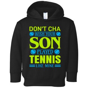 Don't Cha Wish Your Son Played Tennis Like Mine Toddler Hoodie