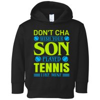 Don't Cha Wish Your Son Played Tennis Like Mine Toddler Hoodie