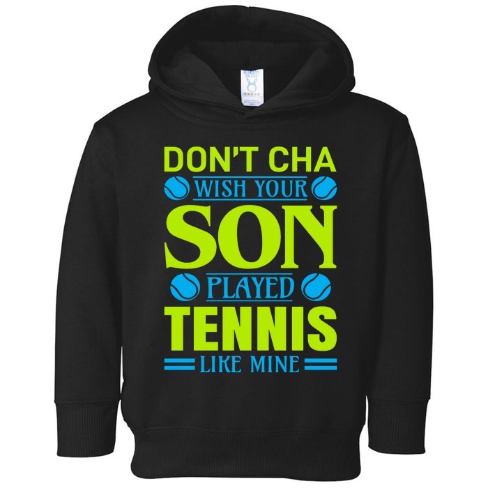 Don't Cha Wish Your Son Played Tennis Like Mine Toddler Hoodie