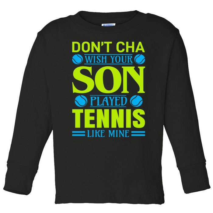 Don't Cha Wish Your Son Played Tennis Like Mine Toddler Long Sleeve Shirt