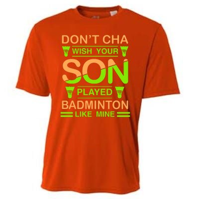 Don't Cha Wish Your Son Played Badmintion Like Mine Cooling Performance Crew T-Shirt