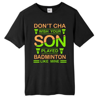 Don't Cha Wish Your Son Played Badmintion Like Mine Tall Fusion ChromaSoft Performance T-Shirt