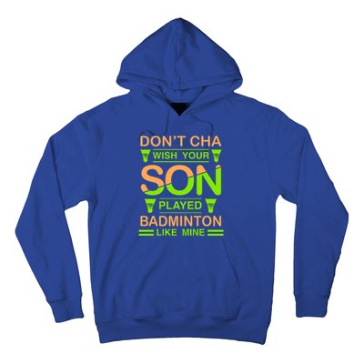 Don't Cha Wish Your Son Played Badmintion Like Mine Hoodie