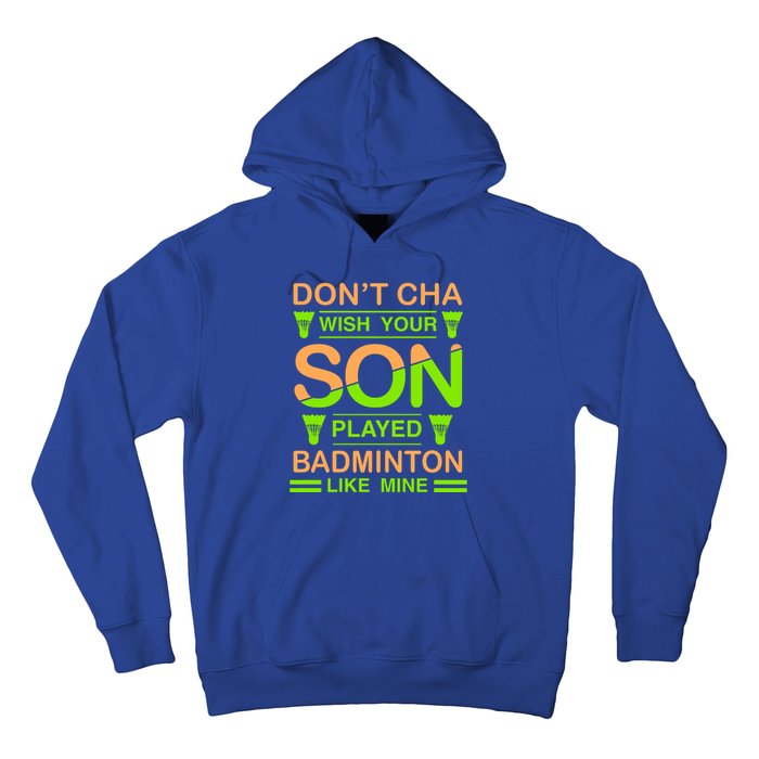 Don't Cha Wish Your Son Played Badmintion Like Mine Hoodie