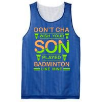 Don't Cha Wish Your Son Played Badmintion Like Mine Mesh Reversible Basketball Jersey Tank