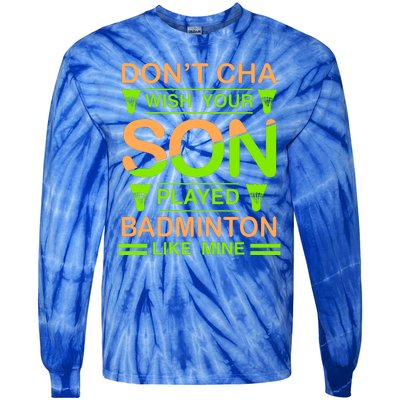 Don't Cha Wish Your Son Played Badmintion Like Mine Tie-Dye Long Sleeve Shirt