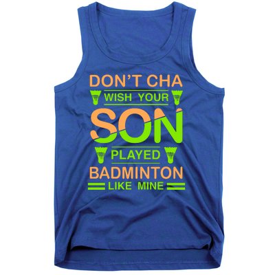 Don't Cha Wish Your Son Played Badmintion Like Mine Tank Top