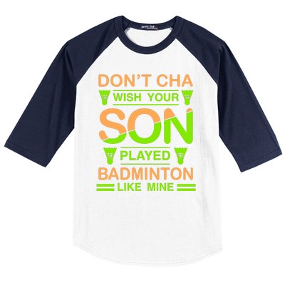 Don't Cha Wish Your Son Played Badmintion Like Mine Baseball Sleeve Shirt