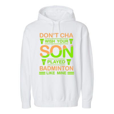 Don't Cha Wish Your Son Played Badmintion Like Mine Garment-Dyed Fleece Hoodie