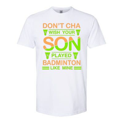 Don't Cha Wish Your Son Played Badmintion Like Mine Softstyle CVC T-Shirt