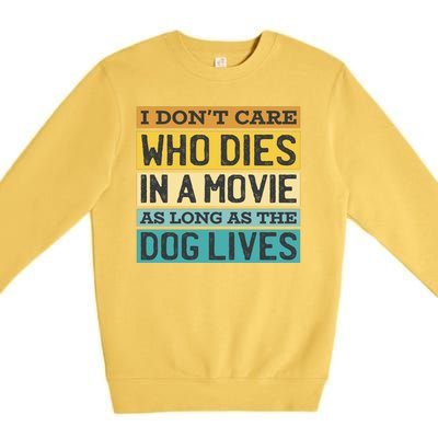 Don't Care Who Dies In A Movie As Long As The Dog Lives Premium Crewneck Sweatshirt